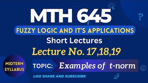MTH645 Lecture No. 17,18,19 | Best Short Lecture |  Fuzzy Logic and it