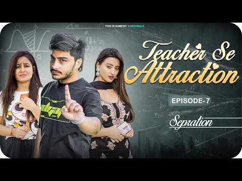 Teacher Se Attraction | Ep07 -  Sepration | New Web Series |  This is Sumesh