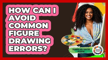 How Can I Avoid Common Figure Drawing Errors? - Drawing and Painting Academy