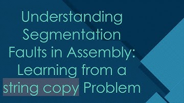 Understanding Segmentation Faults in Assembly: Learning from a string copy Problem