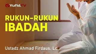 Ceramah Agama: Rukun-rukun Ibadah - Ustadz Ahmad Firdaus, Lc.