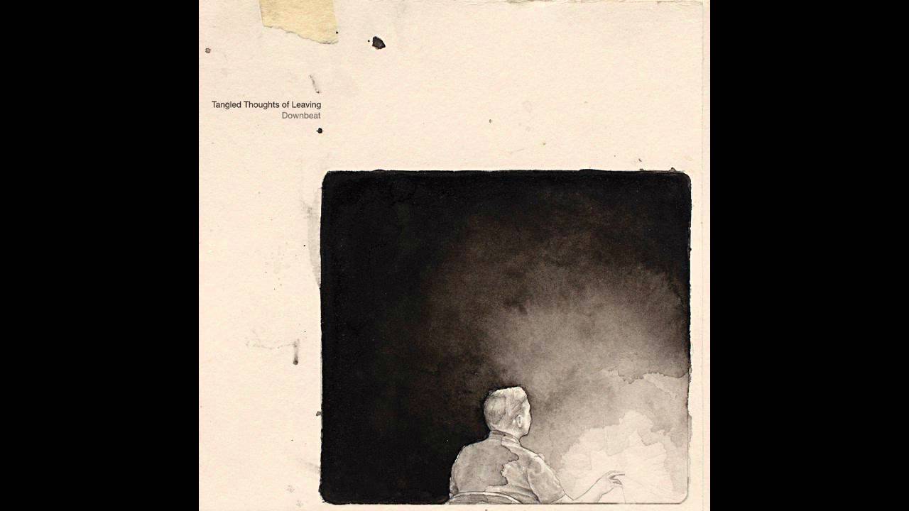 Tangled Thoughts of Leaving - Downbeat