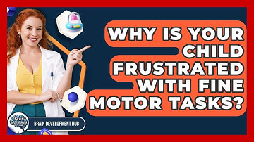 Why Is Your Child Frustrated With Fine Motor Tasks? - Brain Development Hub