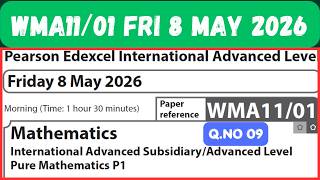 WMA11/01 MAY 2026 Q.NO 09 Mathematics Pearson Edexcel Pure Mathematics P1 Friday 8 May 2026 IAL P1