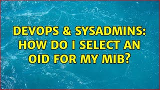DevOps & SysAdmins: How do I select an OID for my MIB? (2 Solutions!!)