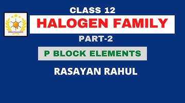 PART-2/ HALOGEN FAMILY : P- BLOCK ELEMENTS : CHEMISTRY : CLASS 12 : NEET