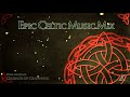 Epic Celtic Music Mix Most Powerful Beautiful Celtic Music 