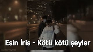 Esin İris - Kötü kötü şeyler (speed up)