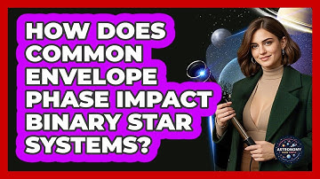 How Does Common Envelope Phase Impact Binary Star Systems? - Astronomy Made Simple