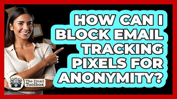How Can I Block Email Tracking Pixels For Anonymity? - TheEmailToolbox.com