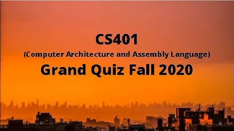 CS401 (Computer Architecture and Assembly Language) Midterm Grand Quiz Fall 2020