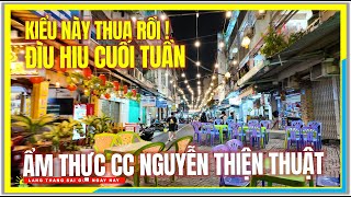 Kiểu Này Thua Rồi ! ĐÌU HIU CUỐI TUẦN KHU ẨM THỰC CC NGUYỄN THIỆN THUẬT | Cuộc Sống sài Gòn Ngày Nay