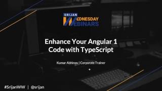 [Srijan Wednesday Webinar] How to Update Your Angular 1 Code with TypeScript