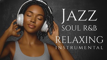Smooth Jazz & Soulful R&B Instrumental – Chill Background Music for Relaxing