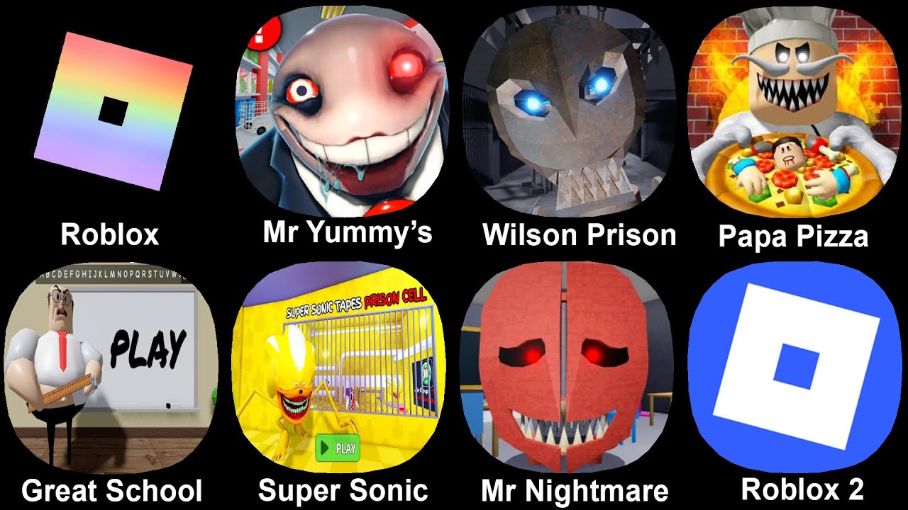 Roblox, Mr Yummy's, Wilson Prison, Papa Pizza, Great School, Super Sonic, Mr Nightmare, Roblox 2