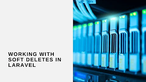 Working With Soft Deletes in Laravel 8 and 9