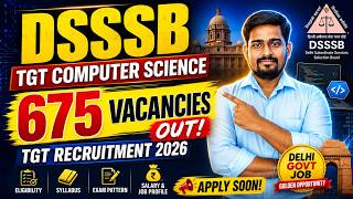 DSSSB TGT Computer Science 2026 | 675 Vacancies Out | Complete Notification, Eligibility & Strategy