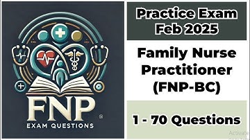 Practice Exam Feb 2025 | 1-70 Questions | Family Nurse Practitioner - Board Certified (FNP-BC)