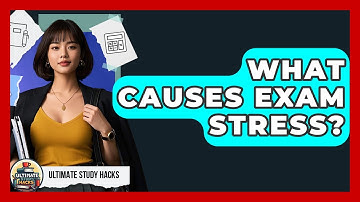 What Causes Exam Stress? - Ultimate Study Hacks