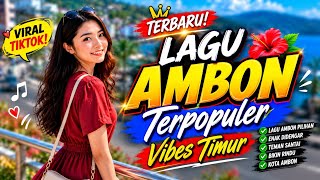 LAGU AMBON TERBARU 2026 🎶 Full Album Lagu Ambon Terpopuler Viral TikTok | Vibes Timur 