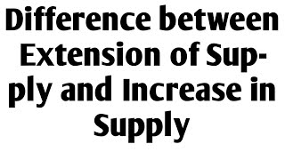Difference between Extension of Supply and Increase in Supply