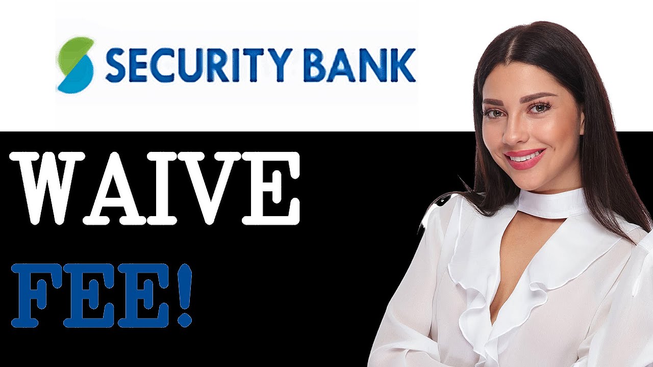 How To Waive Security Bank Annual Fee (2025)