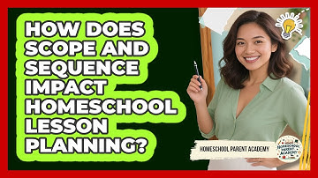 How Does Scope And Sequence Impact Homeschool Lesson Planning? - Homeschool Parent Academy