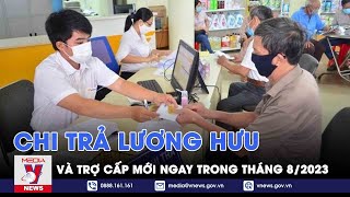 Chi trả lương hưu, trợ cấp mới ngay trong tháng 8\/2023 - VNEWS