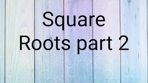 Square Roots part 2