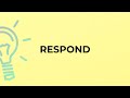 What is the meaning of the word RESPOND?