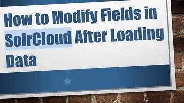 How to Modify Fields in SolrCloud After Loading Data