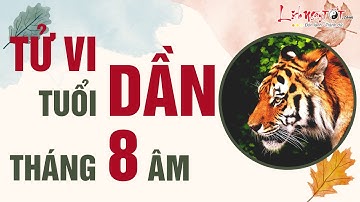 Tử Vi Tháng 8 Âm Lịch Năm 2022 Tuổi Dần Tốt Xấu Ra Sao Xem Ngay Để Biết - Tử vi 12 con giáp