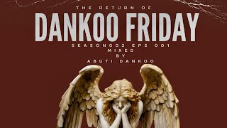The Return Of Dankoo Fridays SEASON 002 EPS Mixed By Abuti Dankoo