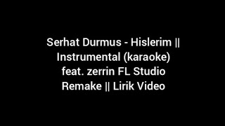 Serhat Durmus - Hislerim || Instrumental (karaoke) feat. zerrin FL Studio Remake || Lirik Video