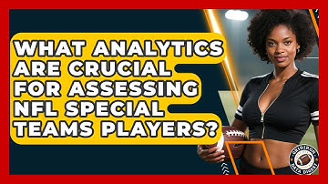 What Analytics Are Crucial For Assessing NFL Special Teams Players? - Gridiron Data Digest