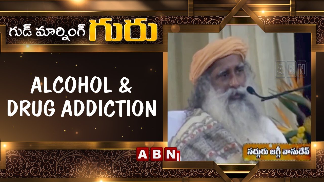 Alcohol and Drug Addiction Good Morning Guru Sadhguru Latest