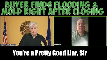Buyer Finds Flooding & Mold Right After Closing – You’re a Pretty Good Liar Sir