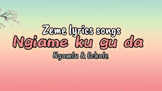 Ngiame ku gu da || New || Zeme love song || lyrics || Ngamlu kuame & Echale Newme.