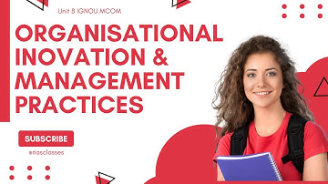 Organisational innovation and management practises | PART 4 UNIT 8 | IBO-1 IGNOU MCom BLOCK 02
