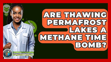 Are Thawing Permafrost Lakes A Methane Time Bomb? - Earth Science Answers
