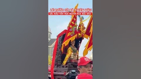 Lễ rước kiệu Bà Thiên Hậu, nét đặc sắc trong văn hoá người Hoa