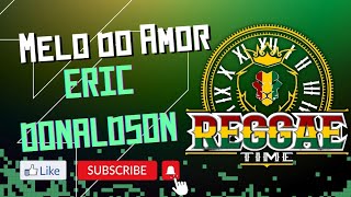 MELO DO AMOR - ERIC DONALDSON / REGGAE LIMPO