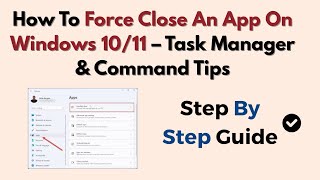 How To Force Close An App On Windows 10/11 – Task Manager & Command Tips