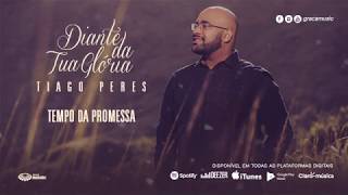 Tiago Peres I Tempo da promessa [ CD Diante da Tua Glória ]