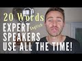 20 Words EXPERT English Speakers Use All The Time!