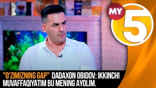 "O‘zimizning gap" Dadaxon Obidov: Ikkinchi muvaffaqiyatim bu mening ayolim.