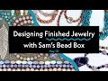 Watch me Design Finished Jewelry with Sam's Bead Box | May 2022