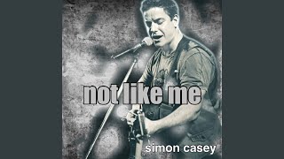 Video thumbnail of "Simon Casey - Not Like Me"