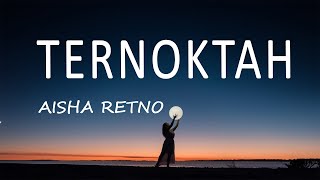 Aisha Retno - Ternoktah (Lirik Lagu)