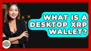 What Is A Desktop XRP Wallet? - CryptoBasics360.com